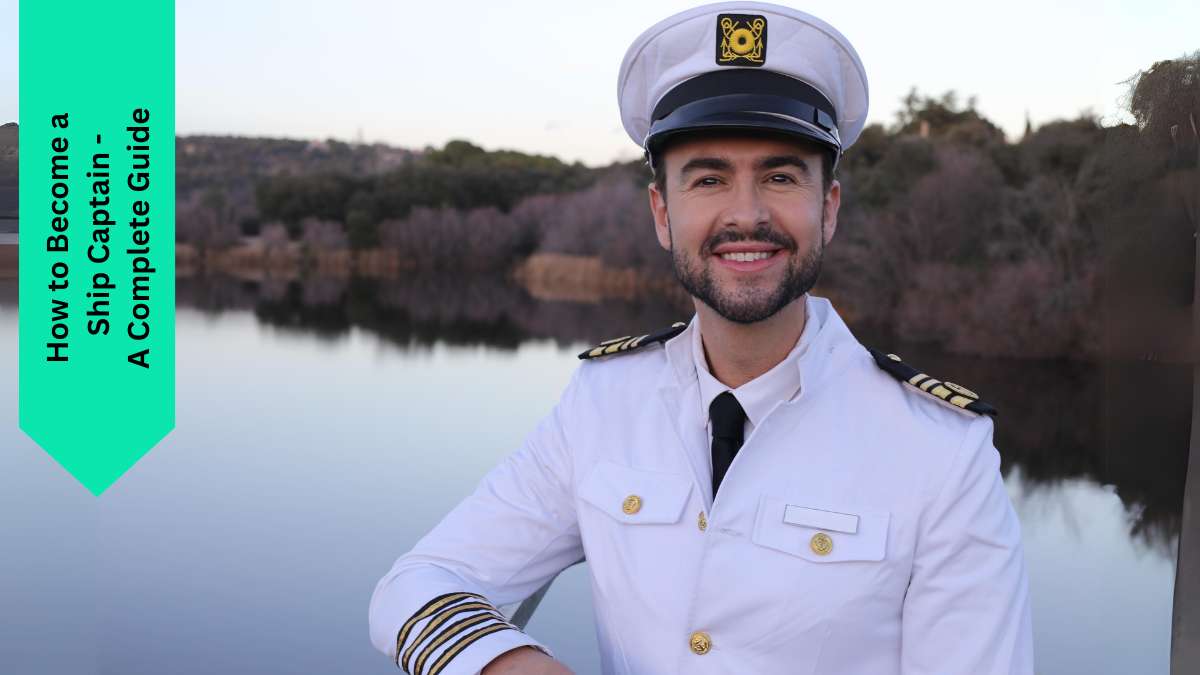 How to Become a Ship Captain - A Complete Guide