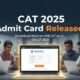 CAT 2025 Admit Card Released